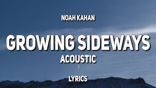 Noah Kahan - Growing Sideways (Acoustic) (Lyrics)
