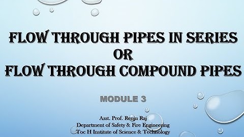 Flow through pipes in series or compound pipes, Mr. Renju Raj, Assistant Professor, Department of SE