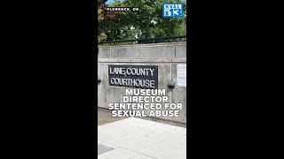 Former director of Oregon Coast Military Museum sentenced for sexual abuse of 15-year-old