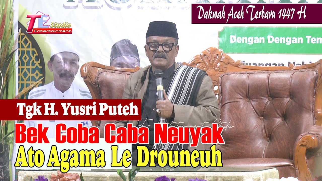 Bek Coba Coba Neuyak Ato Agama Le Drouneuh I Tgk H.Yusri Puteh Pidie