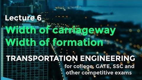 Width of carriageway and width of formation in highway engineering | lecture 6