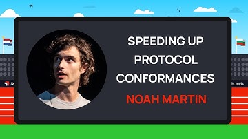 Speeding up protocol conformances in Swift - Noah Martin | SwiftLeeds 2024