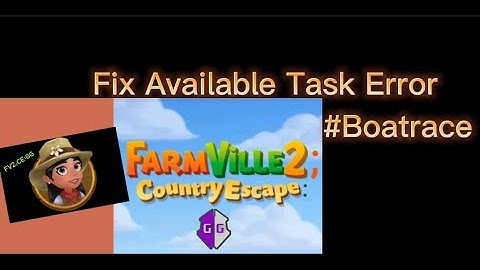 How to Fix Available Task Error: Farmville 2 Country Escape: