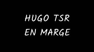 Hugo TSR - En marge (+ paroles)