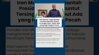 Presiden Iran Diklaim Mundur Kalah Dengan Eksistensi Irgc Pemerintah Bantah Isu Liar Di Negara