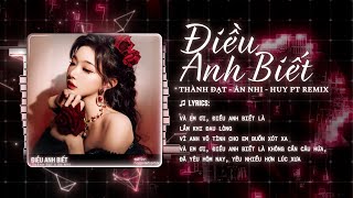 ĐIỀU ANH BIẾT REMIX (BẢN TIKTOK) | THÀNH ĐẠT - HUY PT REMIX ♫ VÀ EM ƠI ĐIỀU ANH BIẾT LÀ