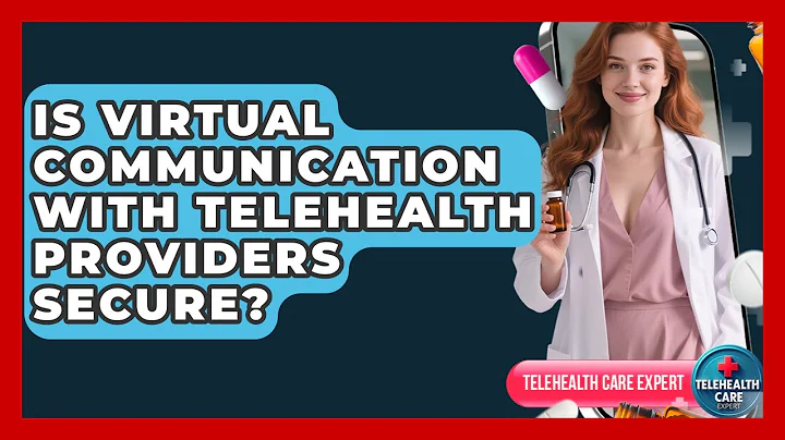 Is Virtual Communication With Telehealth Providers Secure? - Telehealth Care Expert
