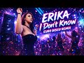 ERIKA I Don T Know EURO DISCO Cover Remix 2026 