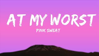 Pink Sweat$ - At My Worst (Lyrics) |Top Version