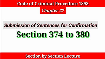 CRPC Section 374 to 380 | Submission of Death Sentences for Confirmation under CRPC |Chapter 27 CRPC