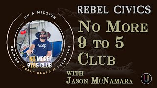 [Rebel Civics] No More 9 to 5 Club with Jason McNamara @UnsafeSpace