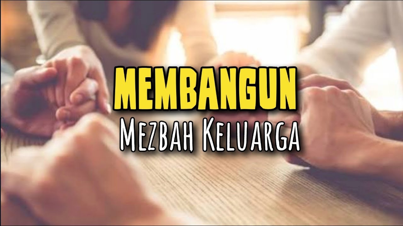 Membangun Mezbah Keluarga - Renungan Keluarga