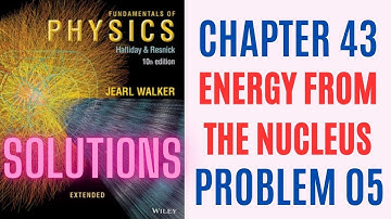 Halliday resnick chapter 43 problem 5 solution | Fundamentals of physics 10e solutions