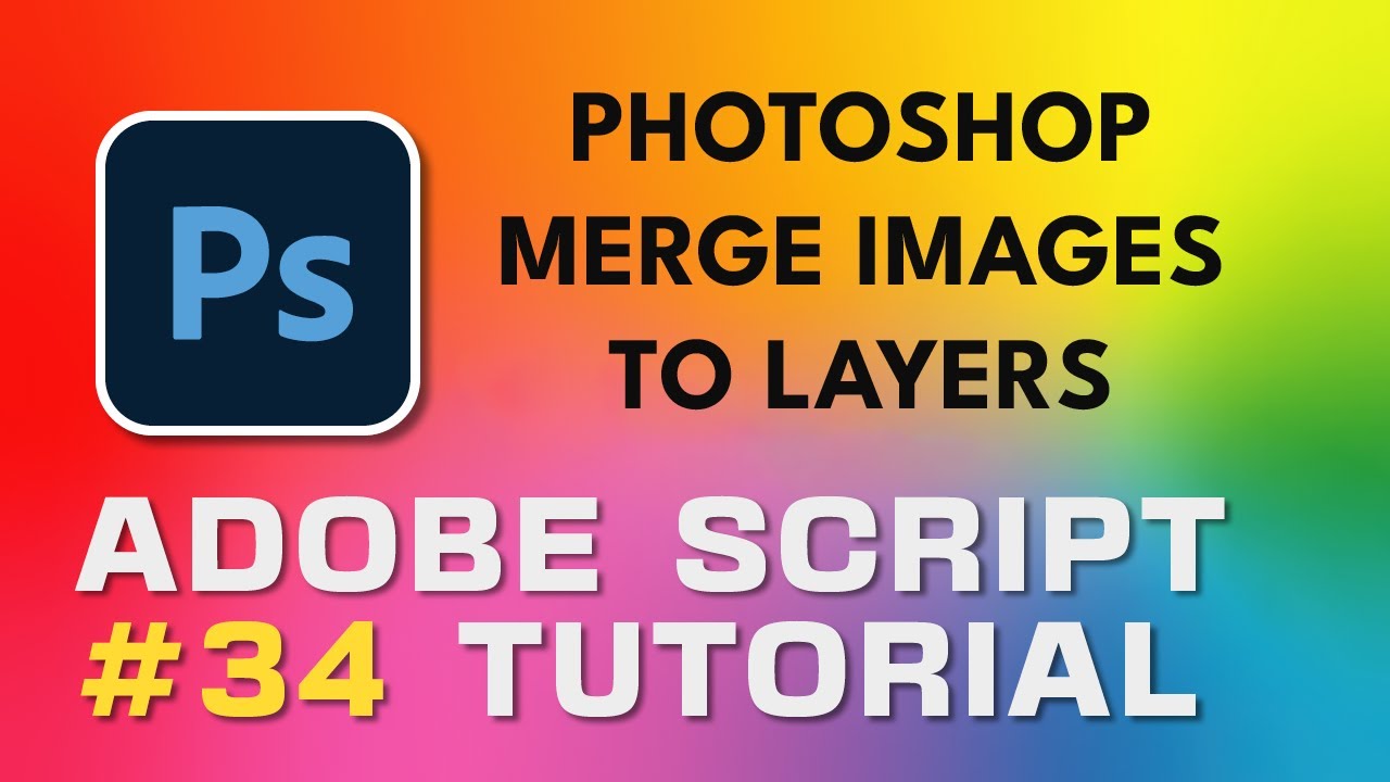 Adobe Script Tutorial 34 Photoshop Merge Images To Layers