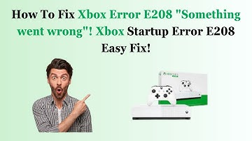 How To Fix Xbox Error E208 "Something went wrong"! Xbox Startup Error E208 Easy Fix!