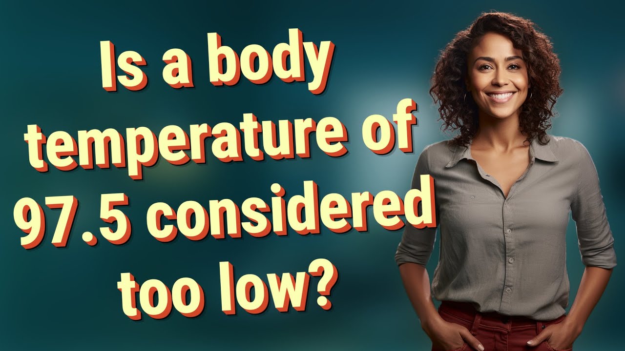 Is a body temperature of 97.5 considered too low? - YouTube