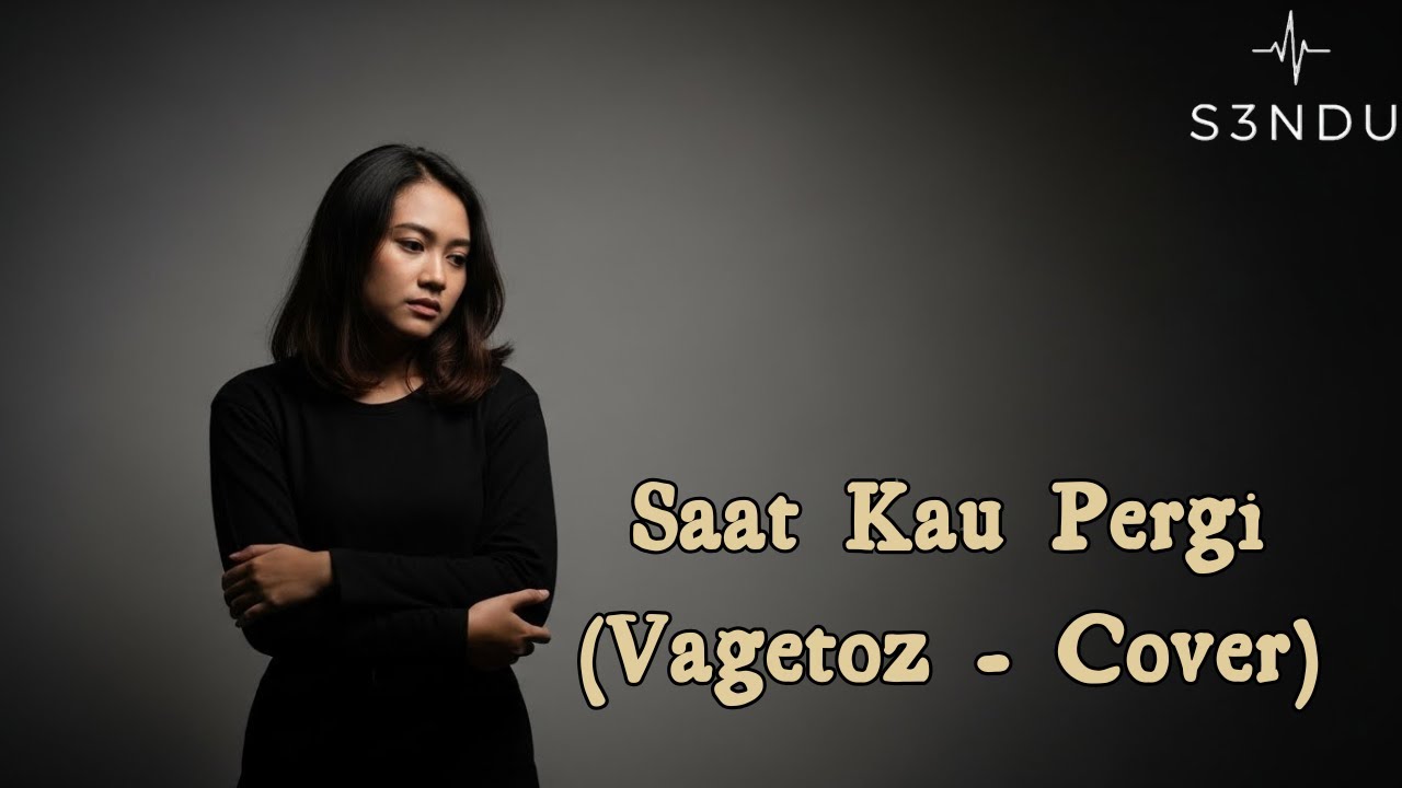 Saat Kau Pergi - Vagetoz Cover | S3NDU