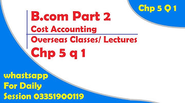 B.com Cost accounting classes for Overseas | B.com part 2 Cost accounting Classes in UAE | ch 5 q 1
