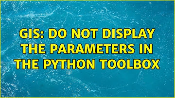 GIS: Do not display the parameters in the Python Toolbox