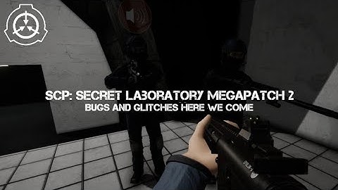 SCP Secret Laboratory Megapatch 2 | Bugs and Glitches here we come.