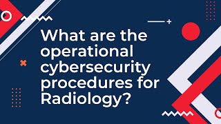 What Are The Operational Cybersecurity Procedures For Radiology ?