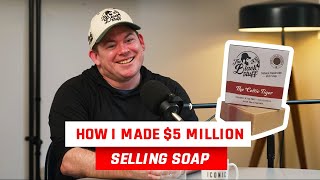 Turning $30,000 into $5 Million By Selling Soap