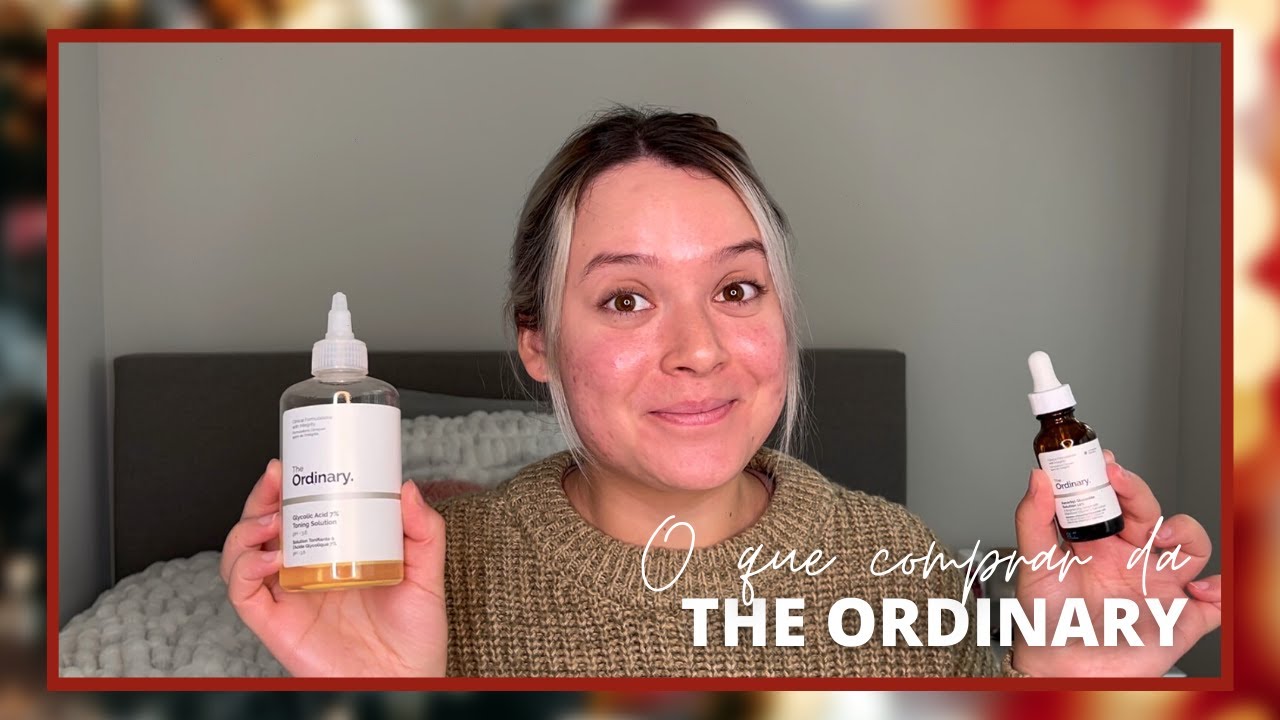 Do ÓDIO ao AMOR por uma marca: Produtos da The Ordinary que uso na