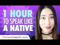 Do You Have 1 Hour? You Can Speak Like a Native Chinese Speaker