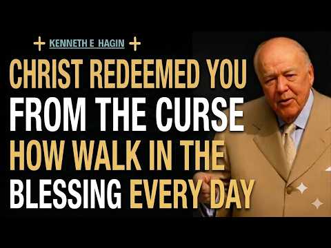 CHRIST REDEEMED YOU FROM THE CURSE | HOW TO WALK IN GOD'S BLESSING DAILY – KENNETH E. HAGIN