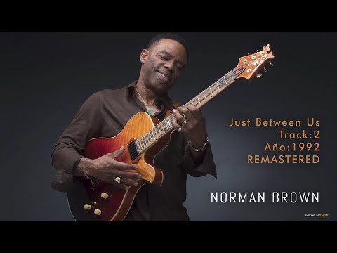 NORMAN BROWN * Just Between Us "Remastered NEW 2022 Solo Entre Nosotros" Woow... // JAZZ NIGHT RADIO