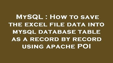 MySQL : How to save the excel file data into mysql database table as a record by record using apache