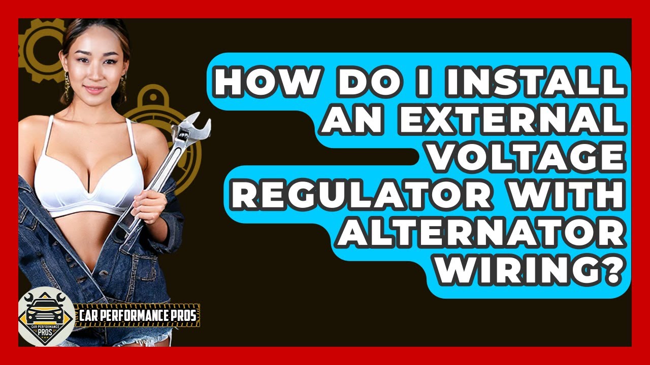 How Do I Install An External Voltage Regulator With Alternator Wiring? - Car Performance Pros