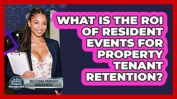 What Is The ROI Of Resident Events For Property Tenant Retention? - Mastering Property Management
