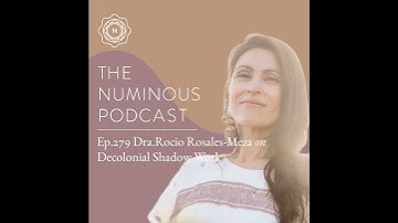 TNP279 Dra.Rocio Rosales-Meza on Decolonial Shadow Work