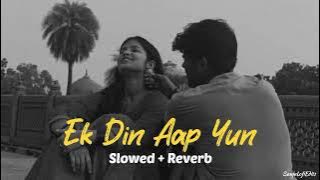 Ek Din Aap Yun [ Slowed   Reverb ] | 90's songs