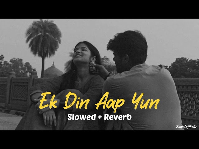 Ek Din Aap Yun [ Slowed + Reverb ] | 90's songs class=