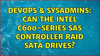 DevOps & SysAdmins: Can the Intel C600-series SAS controller RAID SATA drives? Details
