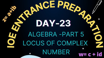 IOE Entrance Preparation-Day 23| Algebra |Complex Number-Part 5| Locus of Complex Number|Must Watch