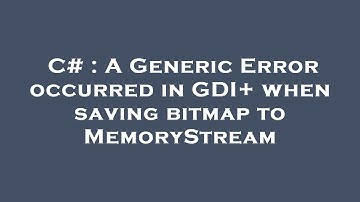 C# : A Generic Error occurred in GDI+ when saving bitmap to MemoryStream