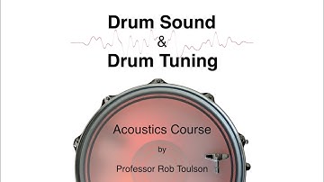 Drum Sound and Drum Tuning - FREE 12 Part Acoustics Course by Professor Rob Toulson