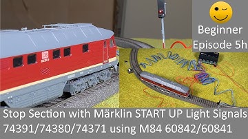 Stop Section with Märklin START UP Light Signals 74391/74380/74371 using M84 60842/60841 (Beg Ep 5h)