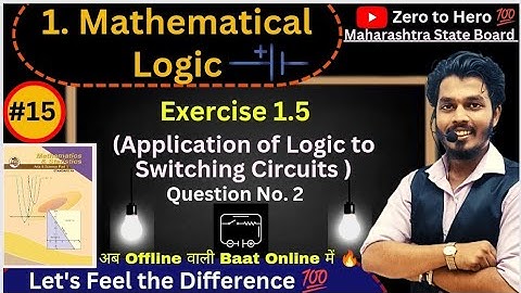 Lec 15.Mathematical Logic | Exercise 1.5 | Application of Logic to Switching Circuits| Part 2|Ag sir