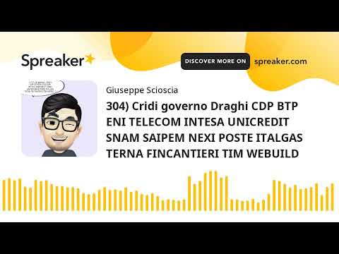 304) Cridi governo Draghi CDP BTP ENI TELECOM INTESA UNICREDIT SNAM SAIPEM NEXI POSTE ITALGAS TERNA