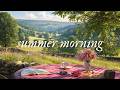 a summer morning playlist to slow living 🌻 calm piano for tea times & calm reading