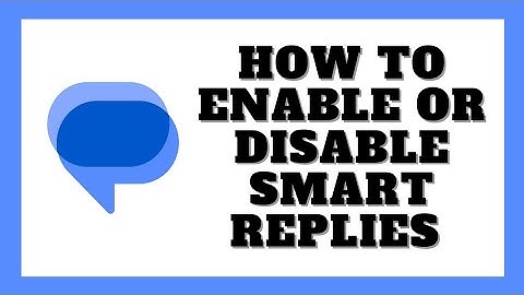 How To Enable / Disable Smart Replies On Google Messages