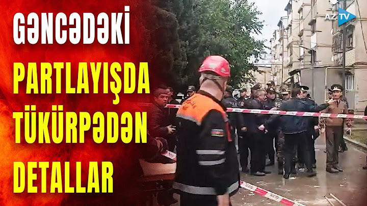Gəncədəki dəhşətli partlayışla bağlı SON DƏQİQƏ məlumatları: hadisə zamanı görün nələr yaşanıb