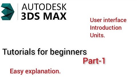 3ds max Tutorials for beginners part-1, introduction, user interface and unit setup.
