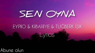 Eypio & Kibariye & Tuğberk Işık- Sen Oyna ( şarkı sözleri-lyrics)