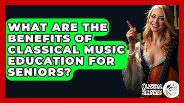What Are The Benefits Of Classical Music Education For Seniors? - Classical Serenade