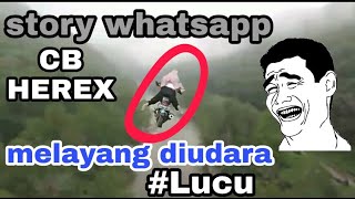 CB herex lucu story whatsapp Gas terbang melayang lur